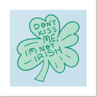 Don't Kiss Me I'm Not Irish Posters and Art
